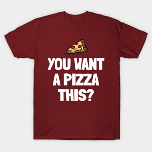 You Want a Pizza This? T-Shirt